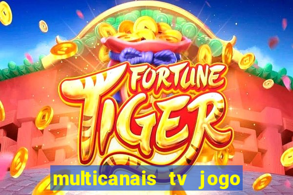 multicanais tv jogo ao vivo